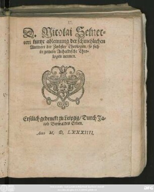 D.Nicolai Selnec=||ceri kurtze ableinung der schmehlichen || Antwort der Zerbster Theologen/ so sich || in gemein Anhaldische Theo=||logen nennen.||