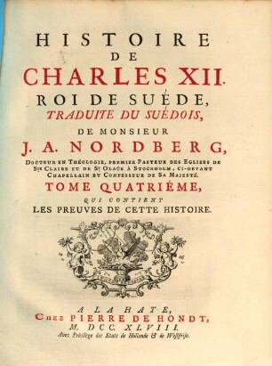 Histoire De Charles XII. Roi De Suéde, 4. Qui contient Les Preuves De Cette Histoire