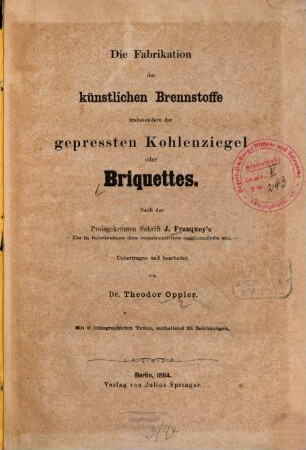 Die Fabrikation der künstlichen Brennstoffe insbesondere der gepressten Kohlenziegel oder Briquettes