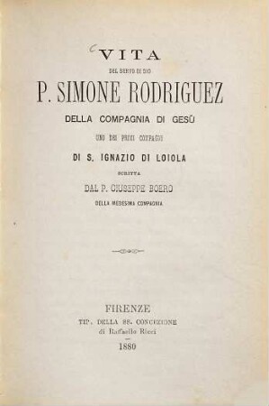 Vita del servo di Dio P. Simone Rodriguez della Compagnia di Gesù, uno dei primi compagni di S. Ignazio di Loiola, scritta dal P. Giuseppe Boero