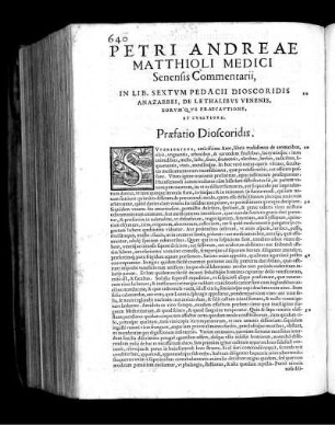 Petri Andreae Matthioli Medici Senensis Commentarii, In Lib. Sextum Pedacii Dioscoridis Anazarbei, De Lethalibus Vnenesis, eorumque Praecautione