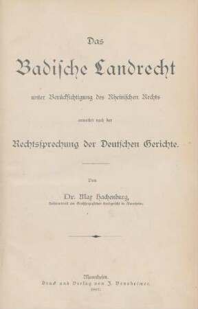 [Hauptbd.]: Das Badische Landrecht : unter Berücksichtigung des Rheinischen Rechts annotiert nach der Rechtssprechung der deutschen Gerichte