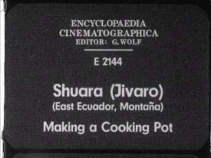 Shuara (Jívaro) (East Ecuador, Montaña) - Making a Cooking Pot