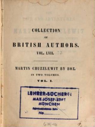 The life and adventures of Martin Chuzzlewit, his relatives, friends, and enemies : comprising all his wills and his ways ; with an historical record of what he did, and what he didn't ... ; in two volumes. 1