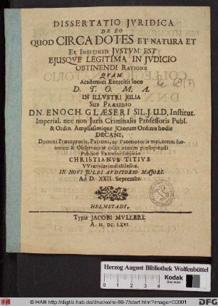 Dissertatio Iuridica De Eo Quod Circa Dotes Et Natura Et Ex Instituto Iustum Est Eiusque Legitima In Iudicio Obtinendi Ratione