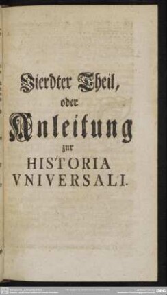 Vierdter Theil, oder Anleitung zur Historia Universali