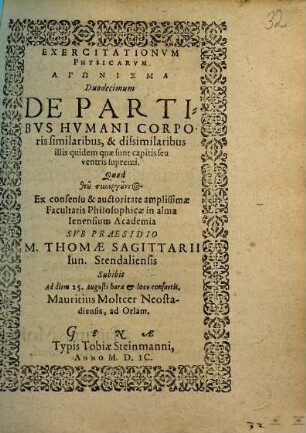 EXERCITATIONVM PHYSICARVM AGŌNISMA Duodecimum DE PARTIBVS HVMANI CORPOris similaribus, & dissimilaribus illis quidem quae sunt capitis seu ventris supremi