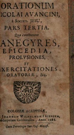 Orationes Nicolai Avancini, è Soc. Jesu : in tres Partes divisae. Quarum Prima continet orationes, De Deo, & Deo-homine; Secunda, De Beata Virgine, & Sanctis; Tertia, Panegyres, Epicedia, Prolusiones, & Exercitationes Oratorias, 3. Panegyres, Epicedia, Prolusiones, Et Exercitationes Oratoriae