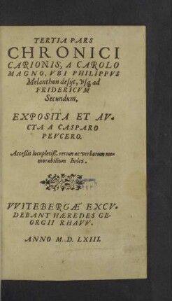 3: Tertia Pars ... A Carolo Magno, Vbi Philippvs Melanthon desijt, vsq[ue] ad Fridericvm Secundum : Cui accessit ... Index