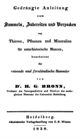 Gedrängte Anleitung zum Sammeln, Zubereiten und Verpacken von Thieren, Pflanzen und Mineralien für naturhistorische Museen : bearbeitet für reisende und fernländische Sammler