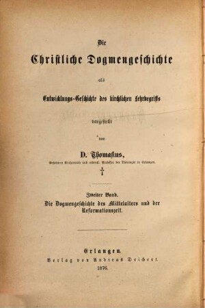 Die christliche Dogmengeschichte als Entwicklungs-Geschichte des kirchlichen Lehrbegriffs, 2. Die Dogmengeschichte des Mittelalters und der Reformationszeit