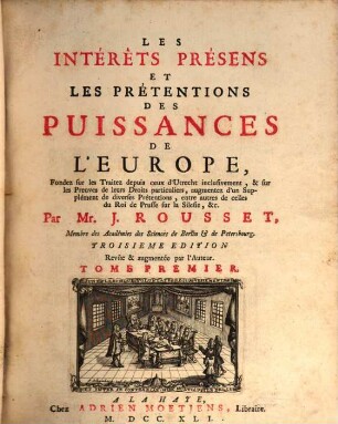 Les Interêts Presens Et Les Prétensions Des Puissances De L'Europe : Fondez sur les Traitez depuis ceux d'Utrecht inclusivement, & sur les Preuves de leurs Droits particuliers, 1
