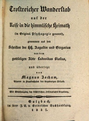Trostreicher Wanderstab auf der Reise in die himmlische Heimath : (im Original Psychagogie genannt) : genommen aus den Schriften des HH. Augustin und Gregorius