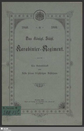 Das Königl. Sächs. Karabinier-Regiment : 1849-1899; ein Gedenkblatt zum Feste seines 50jährigen Bestehens