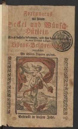Fortunatus mit seinem Seckel und Wünsch-Hütlein : Wie er dasselbe bekommen, und ihm damit ergangen in einer überaus lustigen Lebens-Beschreibung vorgestellet : Mit schönen Figuren gezieret