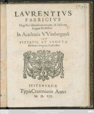 Laurentius Fabricius Magister liberalium artium, & Hebraeae linguae Professor. In Academia Witerbergensi Ad Pietatis, Et Sanctae Habraeae linguae, Studiosos