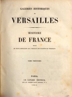 Galeries historiques de Versailles : avec une histoire de France, servant de texte explicatif, aux peintures et sculptures du Musée de Versailles, 3