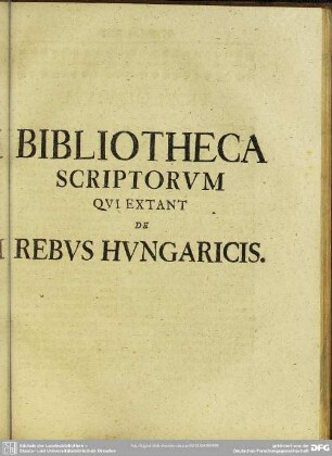 Bibliotheca Scriptorum Qui Extant De Rebus Hungaricis