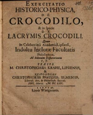 Exercitatio Historico-Physica, De Crocodilo, & in specie De Lacrymis Crocodili