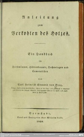 Anleitung zum Verkohlen des Holzes : ein Handbuch für Forstmänner, Hüttenbeamte, Technologen und Cameralisten