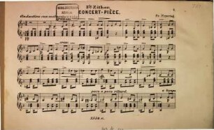 Concert-Pièce : für 3 Zithern ; diese Concertpiece ist so einger., daß sie auch 1- oder 2stg., oder mit 1 oder 2 Violinen u. Guitarren gespielt werden kann