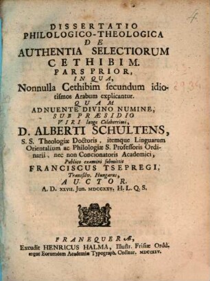 Dissertatio philologico-theologica de authentia selectiorum Cethibim. 1, In qua nonnulla Cehibim secundum idiotismos Arabum explicantur
