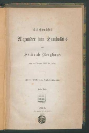 Briefwechsel Alexander von Humboldt's mit Heinrich Berghaus aus den Jahren 1825 bis 1858. - 2. wohlfeile Jubelausg. 1. Bd