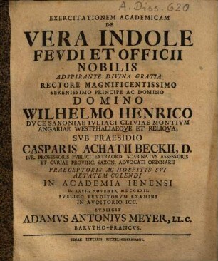 Exercitationem academicam de vera indole feudi et officii nobilis ... sub praesidio Casparis Achatii Beckii ... subiicit Adamus Antonius Meyer, LL. C. Barutho-Francus