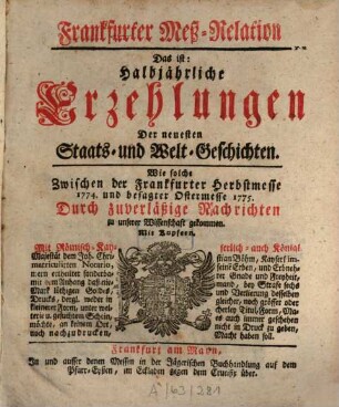 Frankfurter Meß-Relation, das ist: halbjährliche Erzehlungen der neuesten Staats - und Welt-Geschichten. 1774/75. Herbst- bis Ostermesse