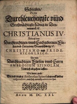 Schreiben so der ... König in Dennemark Christianus IV. ... an den ... Fürsten ... Ambros. Spinolam ... abgehen lasen