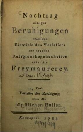 Nachtrag einiger Beruhigungen über die Einwürfe des Verfassers der neuesten Religionsbegebenheiten wider die Freymaurerey