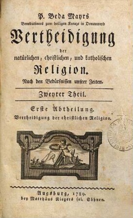 P. Beda Mayrs, Benedictiners zum heiligen Kreuze in Donauwerd, Vertheidigung der natürlichen, christlichen und katholischen Religion : Nach den Bedürfnissen unsrer Zeiten, 2,1. Vertheidigung der christlichen Religion ; Erste Abtheilung
