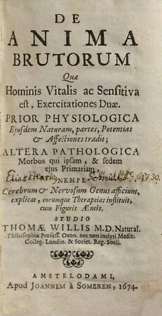De anima brutorum, quae hominis vitalis ac sensitiva est, exercitationes duae : prior physiologica, eiusdem naturam, partes, potentias & affectiones tradit ; altera pathologica morbos qui ipsam, & sedem eius primariam, nempe cerebrum & nervosorum genus afficiunt, explicat, eorumque therapeias instituit