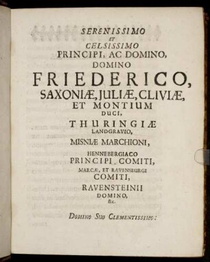 Serenissimo Et Celsissimo Principi, Ac Domino, Domino Friederico, Saxoniæ, Juliæ, Cliviæ, Et Montium Duci, Thuringiæ [...]