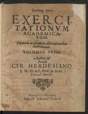 1: Utriusq[ue] Iuris Exercitationum Academicarum. Theoricis ac practicis observationibus illustratarum. Volumen ...