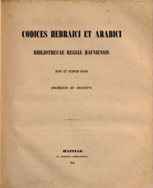 Codices orientales Bibliothecae Regiae Havniensis : iussu et auspiciis Regis Daniae Augustissimi Christiani VIII enumerati et descripti, 2. Codices Hebraici et Arabici ...