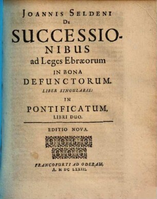 De Successionibus ad Leges Ebraeorum in bona defunctorum : Liber singularis: in pontificatum libri duo