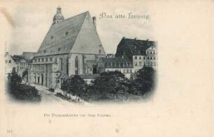 Die Thomaskirche vor dem Umbau [Das alte Leipzig]