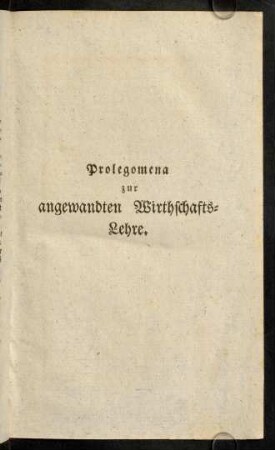 1-78, Prolegomena zur angewandten Wirthschafts-Lehre