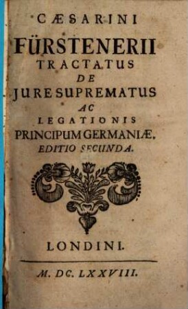 Caesarini Fürstenerii Tractatus De Jure Suprematus Ac Legationis Principum Germaniae