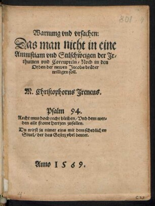 Warnung vnd vrsachen:|| Das man nicht in eine || Amnistiam vnd Stilschweigen der Jr=||thumen vnd Corrupteln/ Noch in den || Orden der newen Jacobsbrueder || willigen soll.|| M. Christophorus Jreneus.|| ... ||