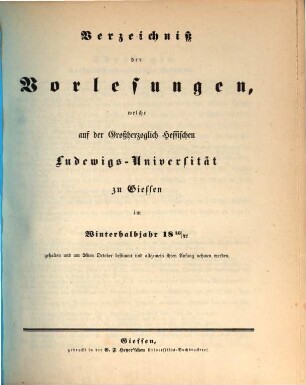 Verzeichniß der Vorlesungen, welche auf der Großherzoglich Hessischen Universität zu Gießen im bevorstehenden Halbjahr gehalten werden. 1846/47. WH.