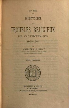 Histoire des troubles religieux de Valenciennes : 1560 - 1567. 3
