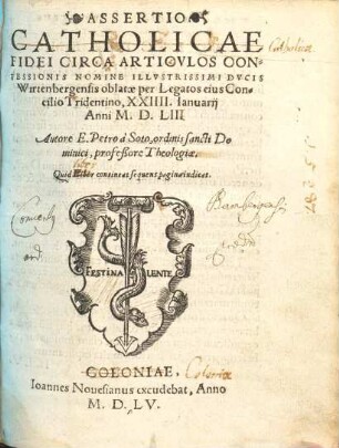 Assertio catholicae fidei circa articulos confessionis nomine illustrissimi ducis Wirtenbergensis oblatae per legatos eius Concilio Tridentino : XXIIII. Ianuarii anni M.D.LII.