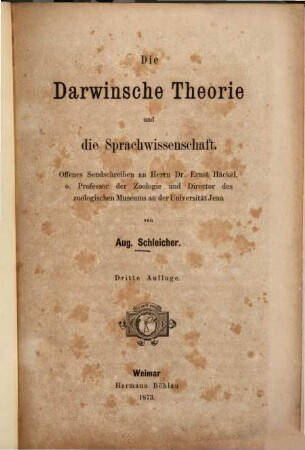 Die Darwinsche Theorie und die Sprachwissenschaft : offenes Sendschreiben an Herrn Dr. Ernst Häckel, o. Professor der Zoologie und Director des zoologischen Museums an der Universität Jena