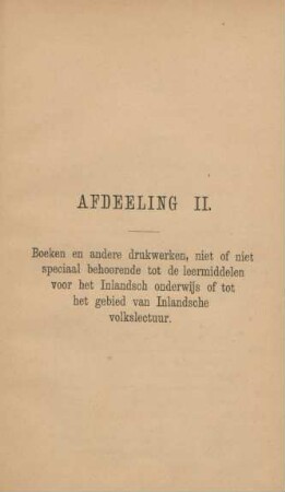 Afdeeling II. Boeken en andere drukwerken, niet of niet speciaal behoorende tot de leermiddelen voor het Inlandsch onderwijs ...