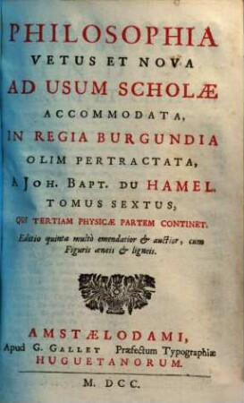 Philosophia vetus et nova : ad usum scholae accommodata, in regia Burgundia olim pertractata, 6.