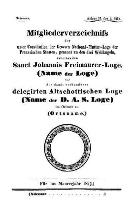 Anlage II. Mitgliederverzeichniss der unter Constitution der Grossen National-Mutter-Loge der Preussischen Staaten, genannt zu den drei Weltkugeln, arbeitenden Sanct Johannis Freimaurer-Loge, (Name der Loge)...