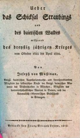 Über das Schicksal Straubings und des baierischen Waldes während des dreißig-jährigen Krieges : vom Oktober 1633 bis April 1634