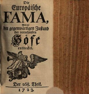 Die europäische Fama, welche den gegenwärtigen Zustand der vornehmsten Höfe entdecket. 268. 1723